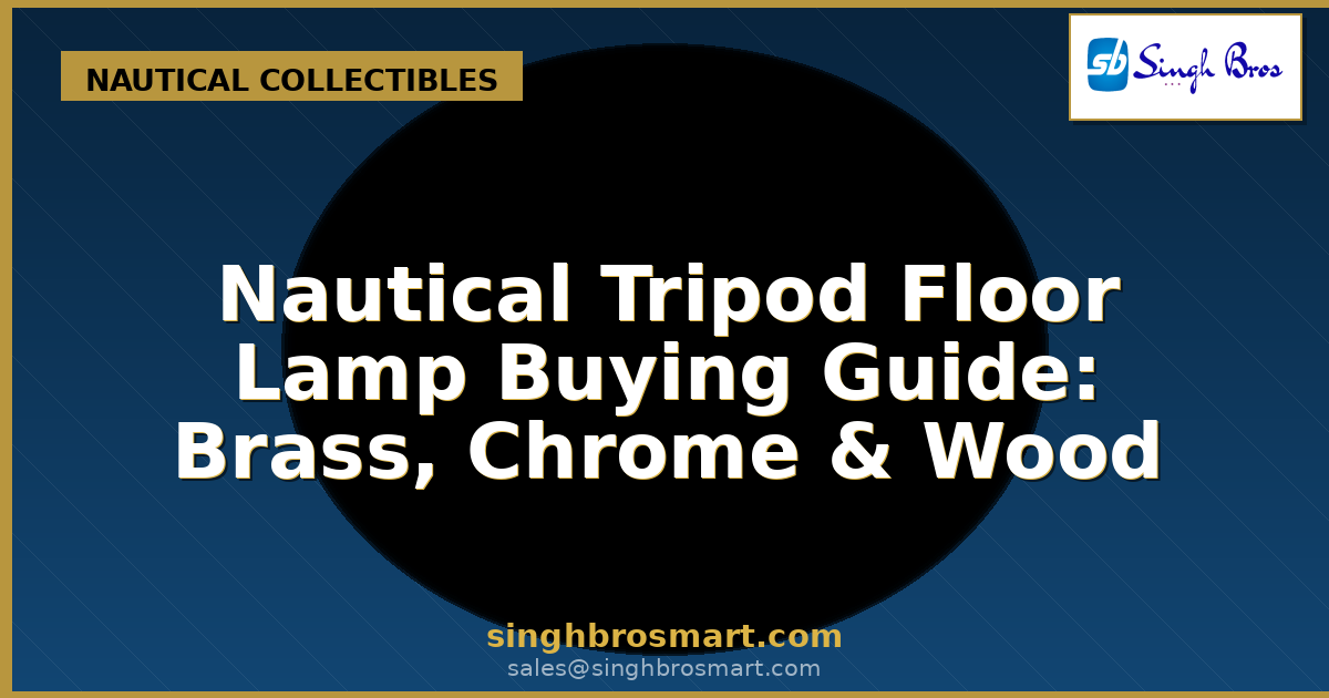 Nautical Tripod Floor Lamp Buying Guide: Brass, Chrome & Wood Options Explained