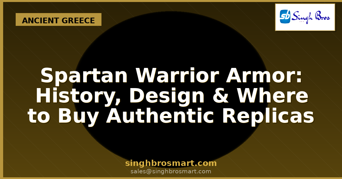 Spartan Warrior Armor: History, Design & Where to Buy Authentic Replicas