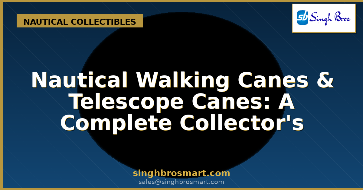 Nautical Walking Canes & Telescope Canes: A Complete Collector's Guide