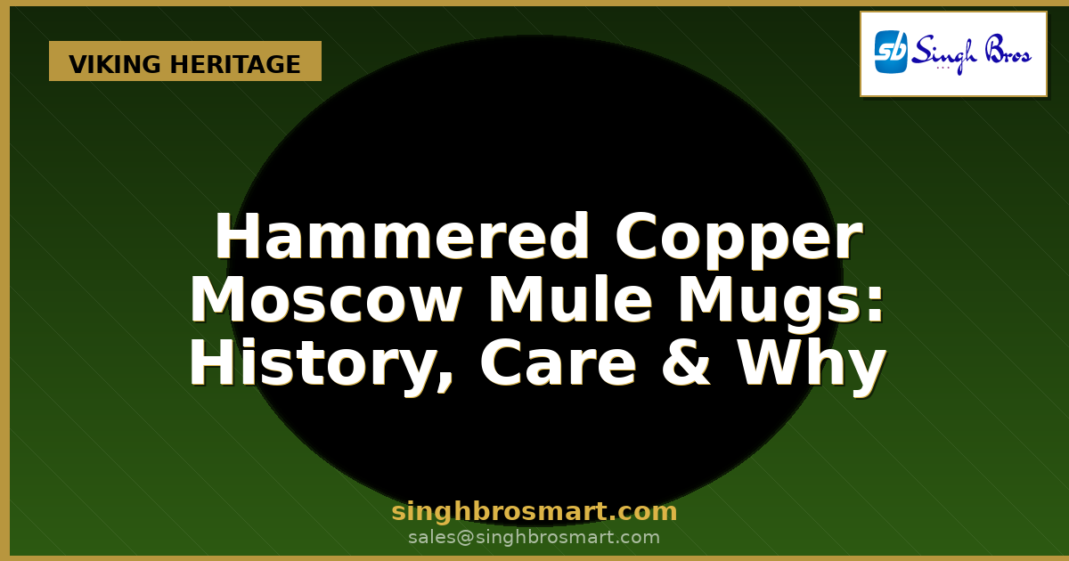 Hammered Copper Moscow Mule Mugs: History, Care & Why Copper Matters