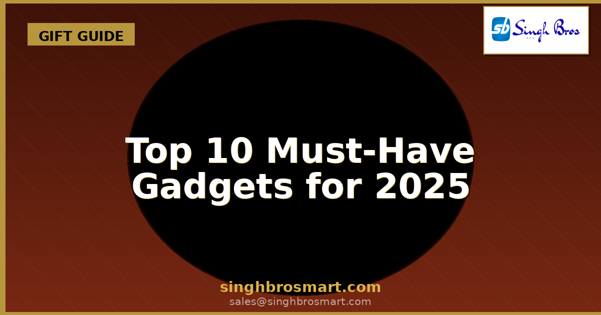Top 10 Must-Have Gadgets for 2025 — SinghBros Mart Handcrafted Antique Replicas